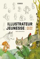 Couverture du livre « Illustrateur jeunesse : un vrai métier ! » de Valerie Belmokhtar aux éditions Pyramyd
