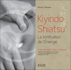 Couverture du livre « Kiyindo Shiatsu : la tonification de l'énergie » de Pierre Clavreux aux éditions Ecce