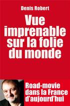 Couverture du livre « Une vue imprenable sur la folie du monde » de Denis Robert aux éditions Les Arenes