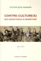 Couverture du livre « Contre-culture(s) ; des anonymous à promothée » de Steven Jezo-Vannier aux éditions Le Mot Et Le Reste