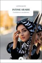 Couverture du livre « Intime arabie ; confidences saoudiennes » de Laetitia Klotz aux éditions Transboreal