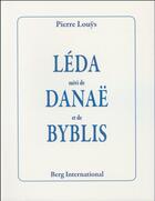 Couverture du livre « Leda suivi de danae suivi de byblis » de Pierre Louys aux éditions Berg International