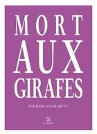 Couverture du livre « Mort aux girafes » de Pierre Demarty aux éditions Le Tripode