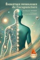 Couverture du livre « Energétique physiologique de l'acupuncture » de Maurice Mussat aux éditions Anfortas