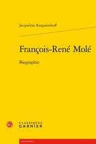 Couverture du livre « François-René Molé : biographie » de Jacqueline Razgonnikoff aux éditions Classiques Garnier