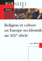 Couverture du livre « Religion et culture en europe occidentale au xixe siecle » de Frank/Wache aux éditions Belin Education