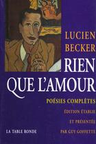 Couverture du livre « Rien que l'amour - poesies completes » de Lucien Becker aux éditions Table Ronde