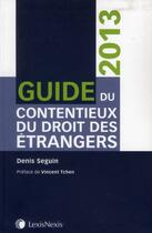 Couverture du livre « Guide du contentieux du droit des étrangers (édition 2013) » de Denis Seguin aux éditions Lexisnexis