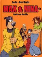 Couverture du livre « Max et Nina Tome 6 ; quitte ou double » de Dodo et Ben Radis aux éditions Drugstore