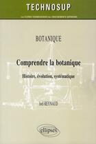 Couverture du livre « Botanique ; comprendre la botanique, histoire, évolution, systématique » de Joel Reynaud aux éditions Ellipses