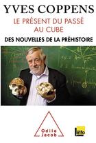 Couverture du livre « Le présent du passé au cube ; l'information préhistorique » de Yves Coppens aux éditions Odile Jacob