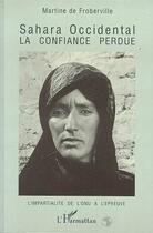 Couverture du livre « Sahara occidental la confiance perdue - l'impartialite de l'onu a l'epreuve » de De Froberville M. aux éditions L'harmattan