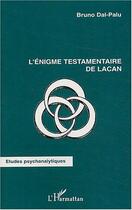 Couverture du livre « L'énigme testamentaire de Lacan » de Bruno Dal Palu aux éditions L'harmattan