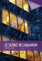 Couverture du livre « Le silence de l'aquarium » de Sibylle De Boismorel aux éditions Publibook