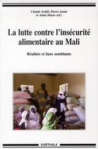 Couverture du livre « La lutte contre l'insecurite alimentaire au mali - realites et faux semblants » de Claude Arditi aux éditions Karthala