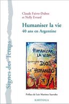 Couverture du livre « Humaniser la vie ; 40 ans en Argentine » de Claude Faivre-Duboz et Nelly Evrard aux éditions Karthala
