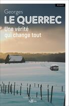 Couverture du livre « Une vérité qui change tout » de Georges Le Querrec aux éditions De Boree