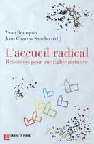 Couverture du livre « L'accueil radical ; ressources pour une église inclusive » de Yvan Bourquin et Joan Charras Sancho aux éditions Labor Et Fides
