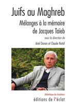 Couverture du livre « Juifs au maghreb ; mélanges à la memoire de Jacques Taieb » de Claude Nataf et Ariel Danan aux éditions L'eclat