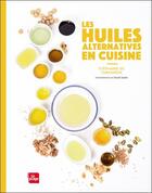 Couverture du livre « Les huiles alternatives en cuisiner » de Chloe Saada et Stéphanie De Turckheim aux éditions La Plage
