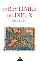 Couverture du livre « Le bestiaire des dieux » de Pierre Chavot aux éditions Dervy