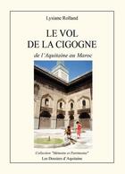 Couverture du livre « Le vol de la cigogne ; de l'Aquitaine au Maroc » de Lysiane Rolland aux éditions Dossiers D'aquitaine