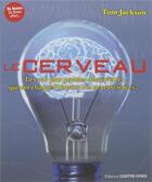 Couverture du livre « Le cerveau ; les 100 plus grandes découvertes qui ont changé l'histoire des neurosciences... » de Tom Jackson aux éditions Contre-dires