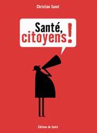 Couverture du livre « Santé, citoyens ! » de Christian Saout aux éditions De Sante Editions