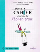 Couverture du livre « Petit cahier d'exercices ; du lâcher-prise » de Rosette Poletti et Barbara Dobbs et Jean Augagneur aux éditions Jouvence