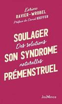 Couverture du livre « Soulager son syndrome prémenstruel : des solutions naturelles » de Karine Ravier-Wrobel aux éditions Jouvence