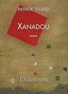 Couverture du livre « Xanadou » de Patrick Tillard aux éditions Les Editions De L'instant Meme