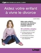 Couverture du livre « Aidez votre enfant à vivre le divorce » de Schab Lisa M. aux éditions Broquet