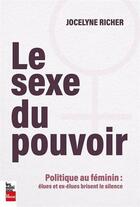 Couverture du livre « Le sexe du pouvoir : Politique au féminin : élues et ex-élues » de Jocelyne Richer aux éditions La Presse