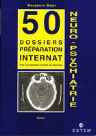 Couverture du livre « Neuro-psychiatrie tome 1 50 dossiers preparations internat » de Bajer aux éditions Estem