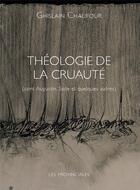 Couverture du livre « Théologie de la cruauté : Saint Augustin, Sade et quelques autres » de Ghislain Chaufour aux éditions Les Provinciales