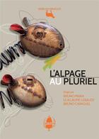 Couverture du livre « L'alpage au pluriel » de Guillaume Lebaudy et Bruno Msika et Bruno Caraguel aux éditions La Cardere