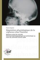 Couverture du livre « Régulation physiologique de la vigilance chez l'homme ; relations entre les activite's e'lectroence'phalographiques et corticotrope au cours du sommeil et de la veille » de Florian Chapotot aux éditions Presses Academiques Francophones