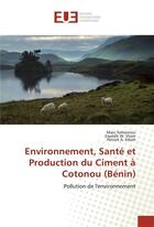 Couverture du livre « Environnement, sante et production du ciment a cotonou (benin) » de Sohounou Marc aux éditions Editions Universitaires Europeennes