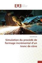 Couverture du livre « Simulation du procede de formage incremental d un tronc de cone » de Bensaid-K aux éditions Editions Universitaires Europeennes