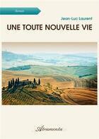 Couverture du livre « Une toute nouvelle vie » de Jean-Luc Laurent aux éditions Atramenta