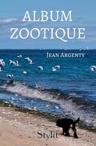 Couverture du livre « Album Zootique » de Jean Argenty aux éditions Stylit