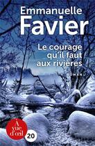 Couverture du livre « Le courage qu'il faut aux rivières » de Emmanuelle Favier aux éditions A Vue D'oeil