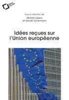 Couverture du livre « Idées reçues sur l'Union européenne » de Sylvain Schirmann et Martial Libera et Collectif aux éditions Le Cavalier Bleu