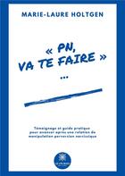 Couverture du livre « PN, va te faire... » de Marie-Laure Holtgen aux éditions Le Lys Bleu