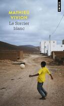 Couverture du livre « Le sorcier blanc » de Mathieu Vivion aux éditions Points