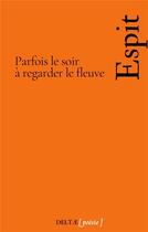 Couverture du livre « Parfois le soir à regarder le fleuve » de Espit Alain aux éditions Books On Demand