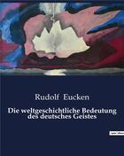 Couverture du livre « Die weltgeschichtliche Bedeutung des deutsches Geistes » de Rudolf Eucken aux éditions Culturea