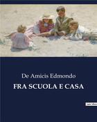Couverture du livre « FRA SCUOLA E CASA » de Edmondo De Amicis aux éditions Culturea