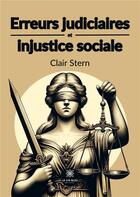Couverture du livre « Erreurs judiciaires et injustice sociale » de Clair Stern aux éditions Le Lys Bleu