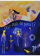 Couverture du livre « C'est quoi ce bruit / chuuut... » de Grive Catherine et Mathilde Grange aux éditions Editions Du Pourquoi Pas